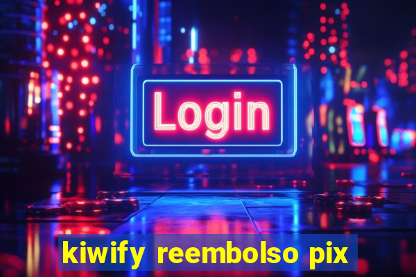 kiwify reembolso pix